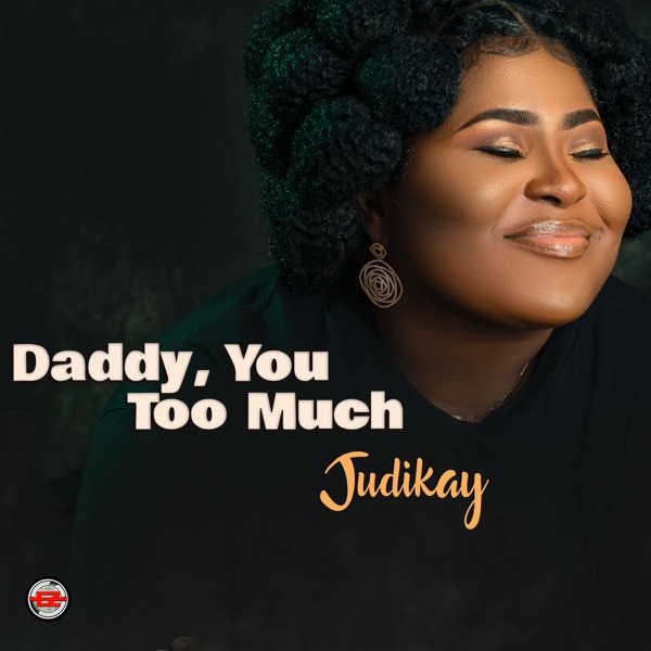 Judikay Daddy You Too Much